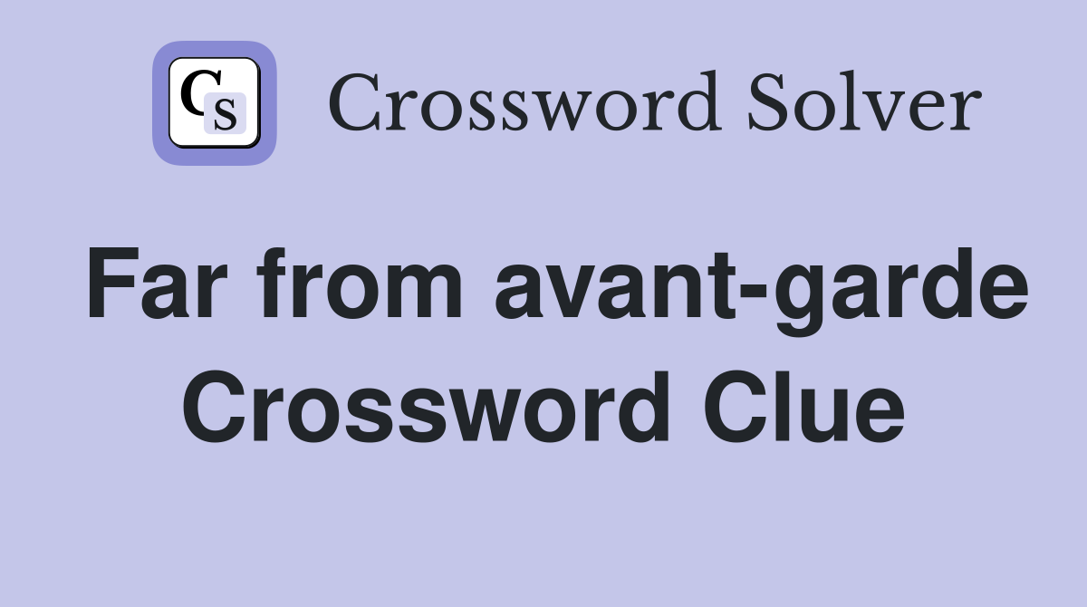 Far from avant-garde Crossword Clue
