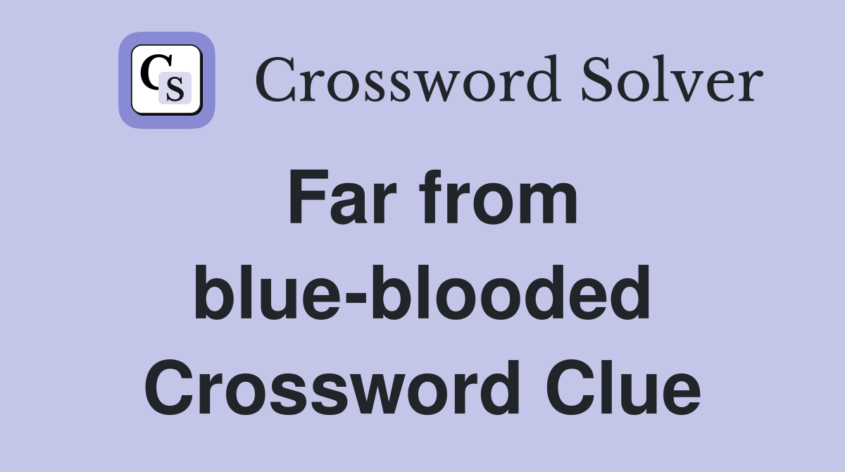 Far from blue-blooded Crossword Clue