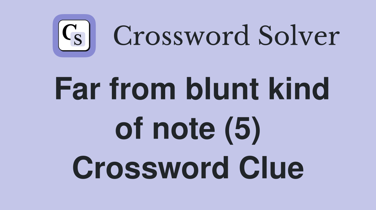 Far from blunt kind of note (5) Crossword Clue
