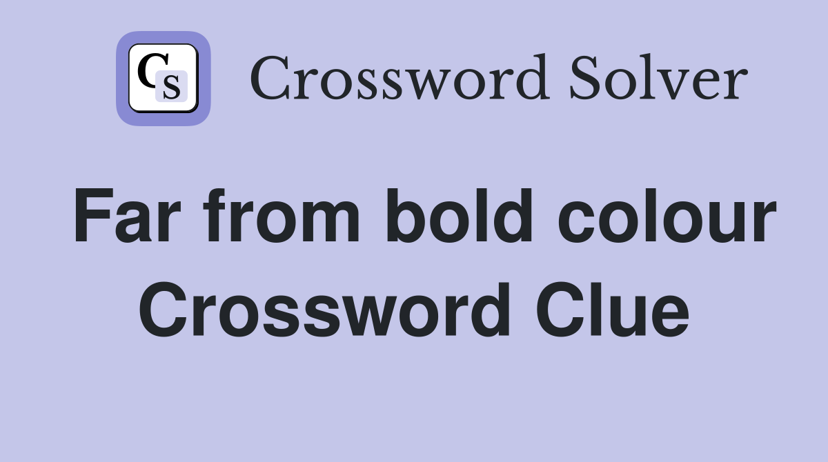 Far from bold colour Crossword Clue