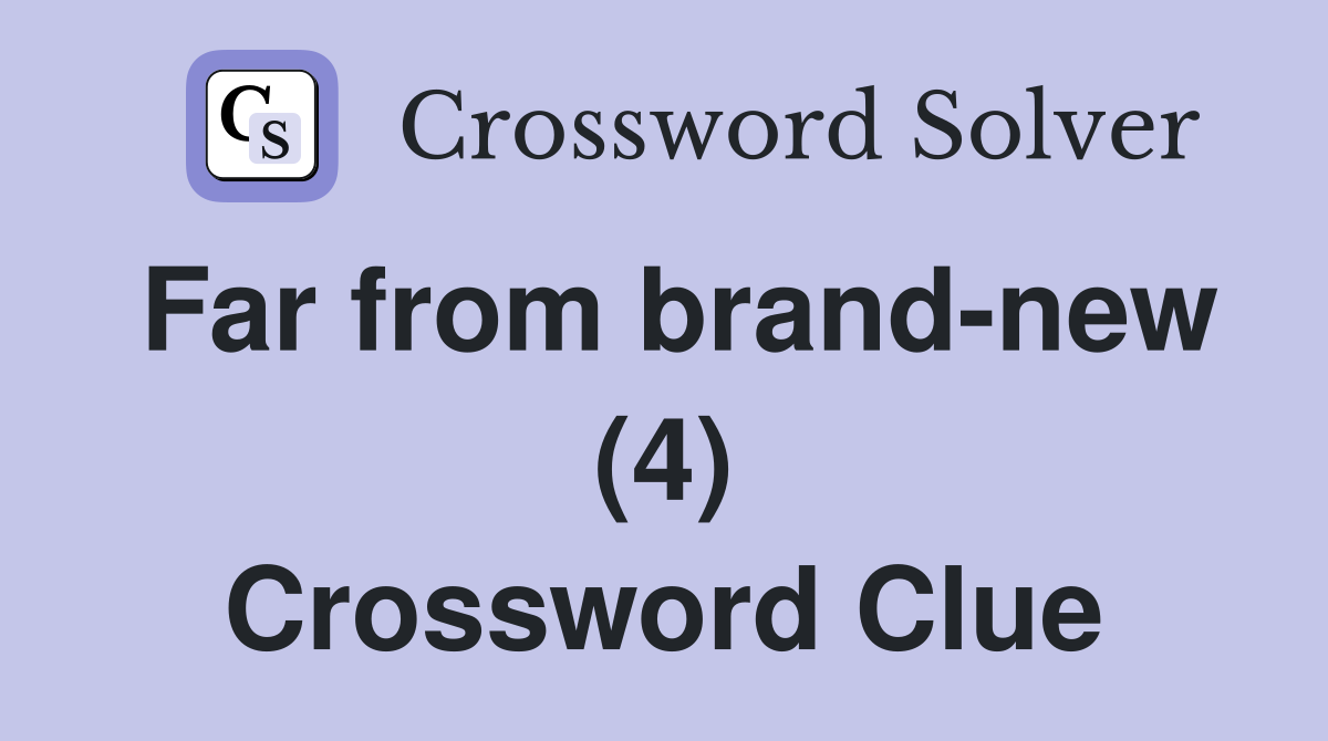 Far from brand-new (4) Crossword Clue
