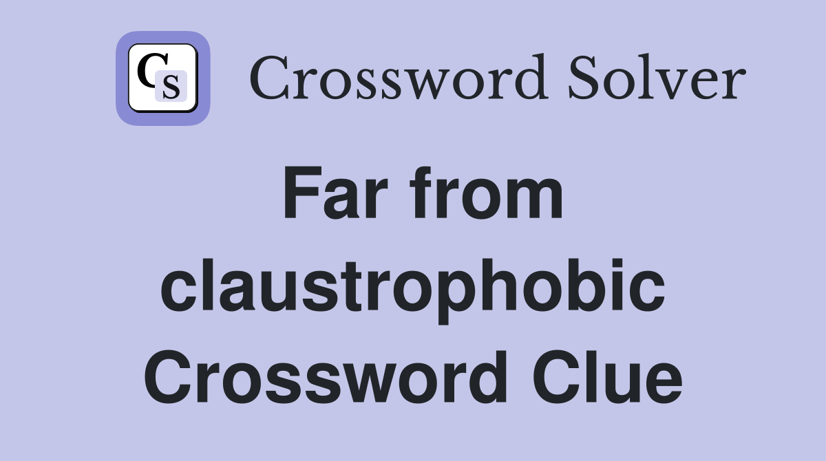 Far from claustrophobic Crossword Clue
