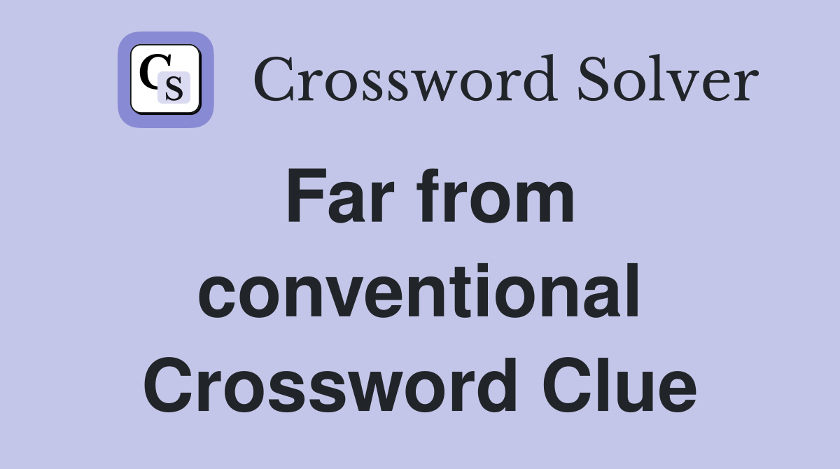 Far from conventional Crossword Clue