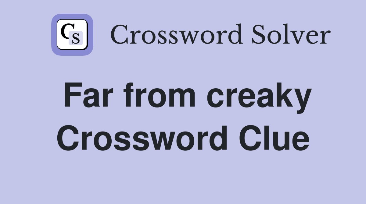 Far from creaky Crossword Clue