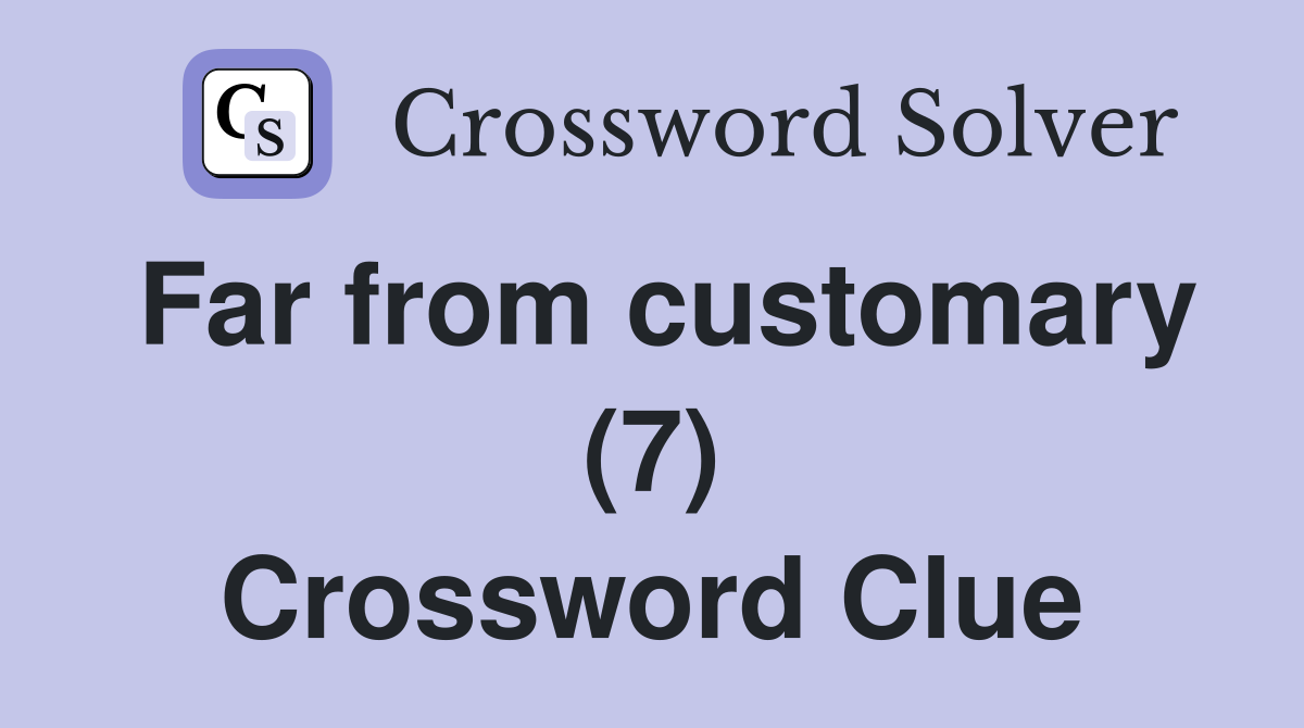 Far from customary (7) Crossword Clue