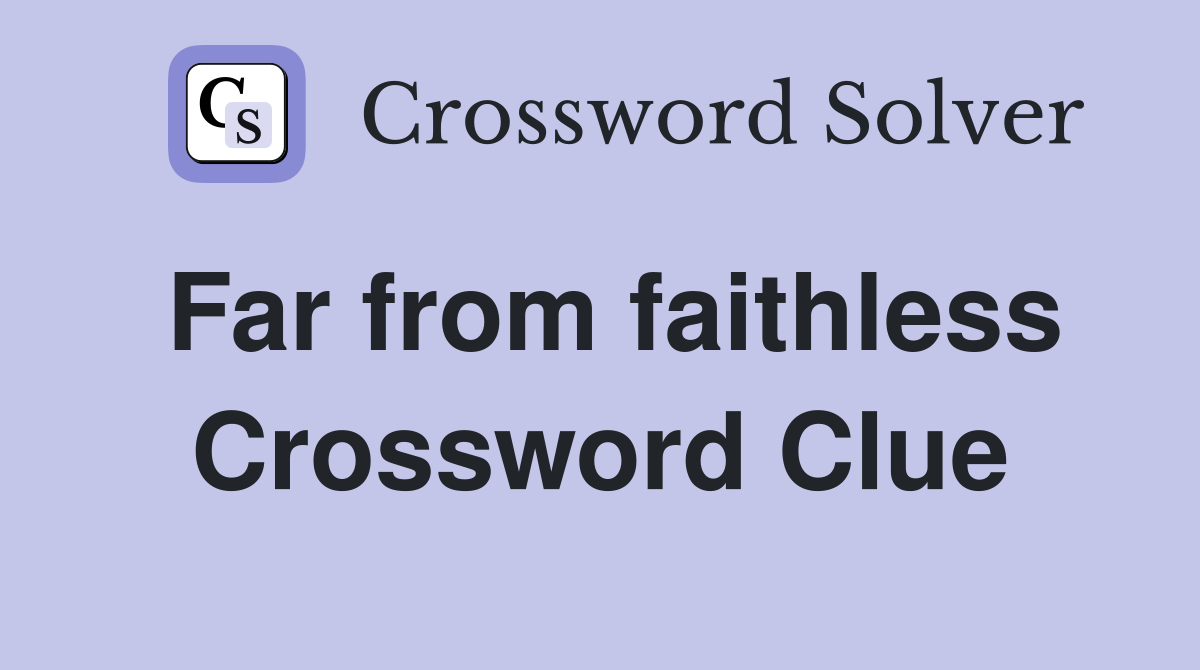 Far from faithless Crossword Clue