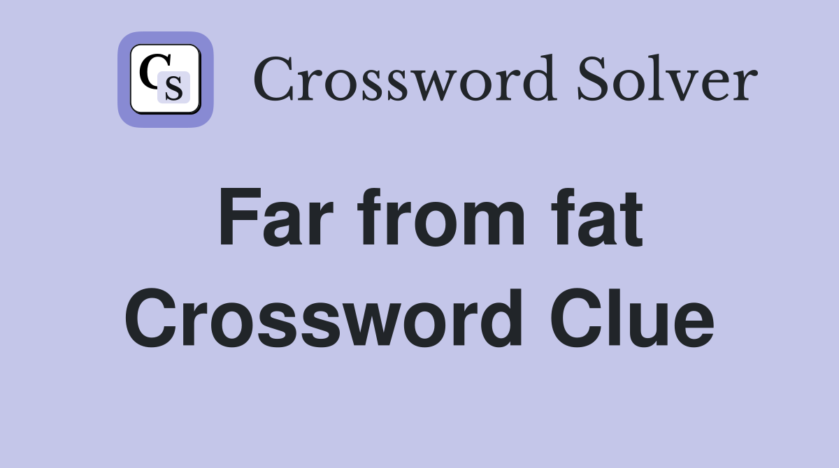 Far from fat Crossword Clue