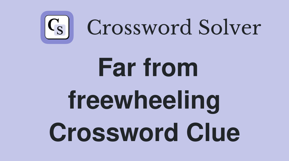 Far from freewheeling Crossword Clue