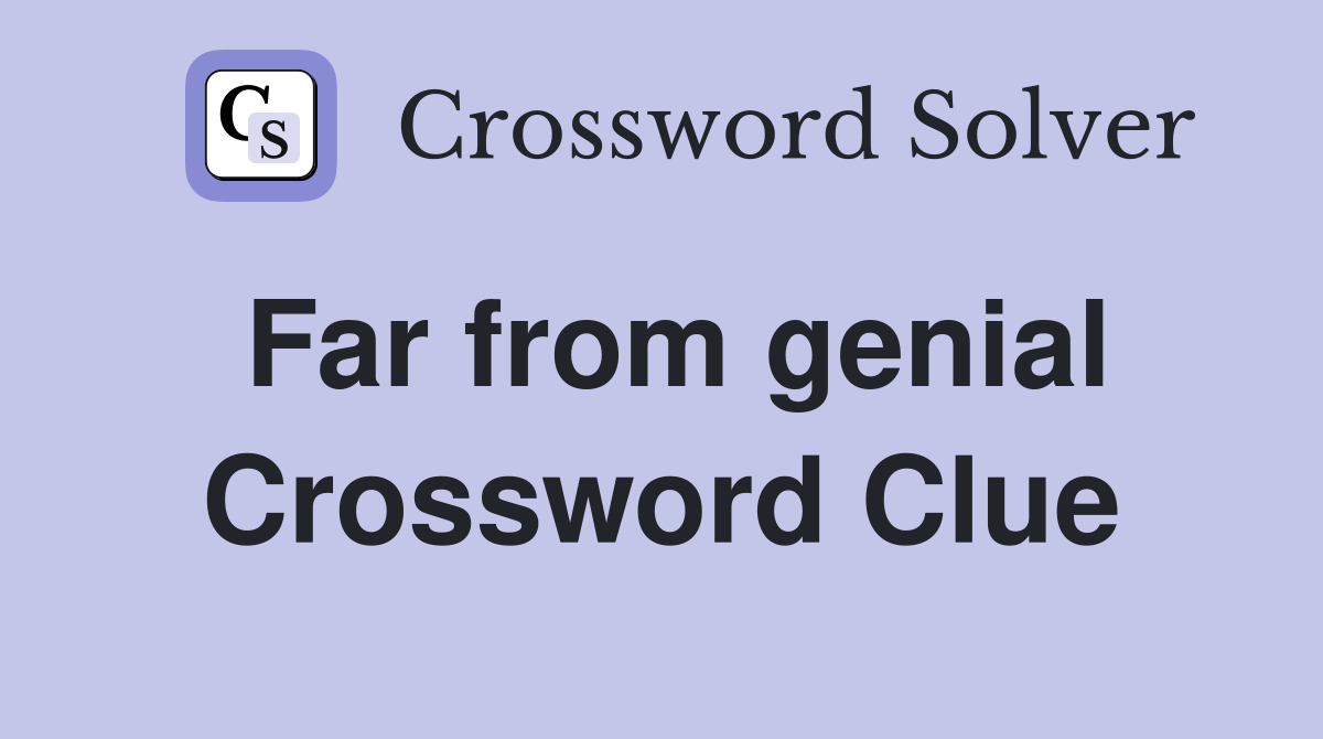 Far from genial Crossword Clue