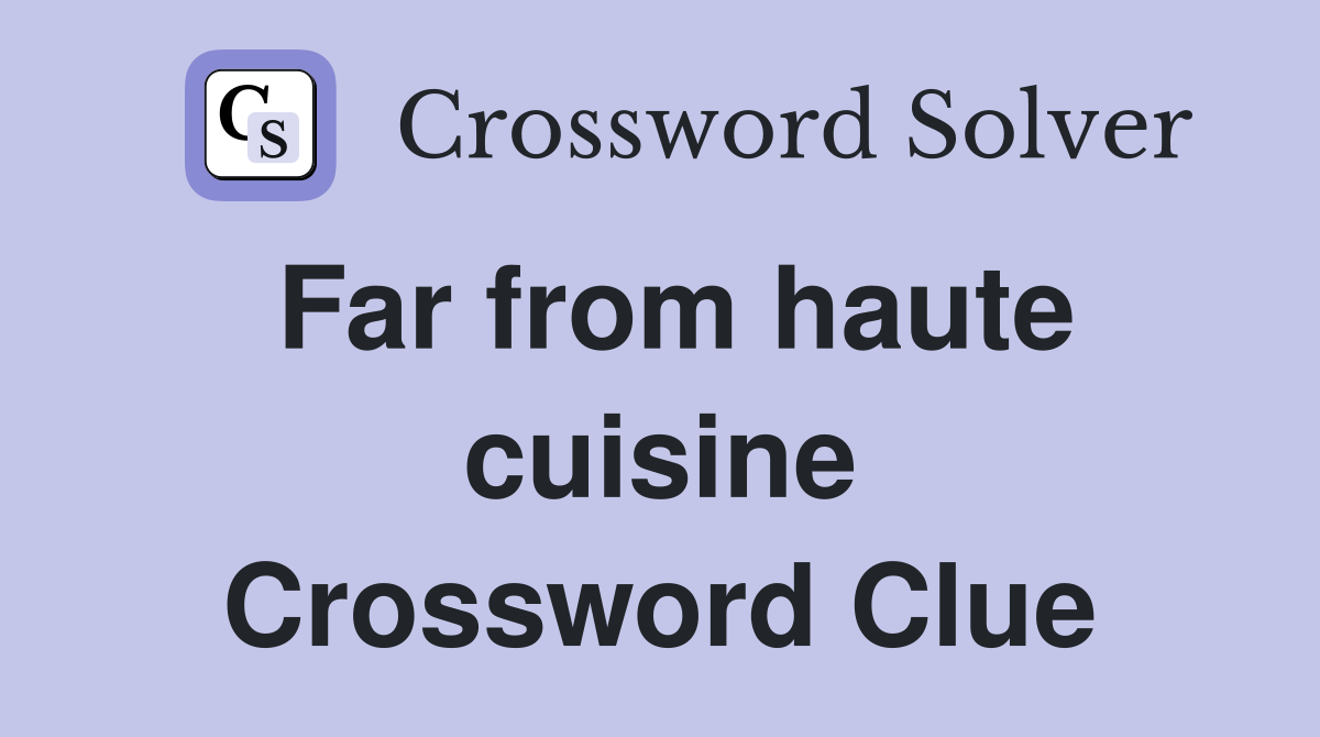 Far from haute cuisine Crossword Clue