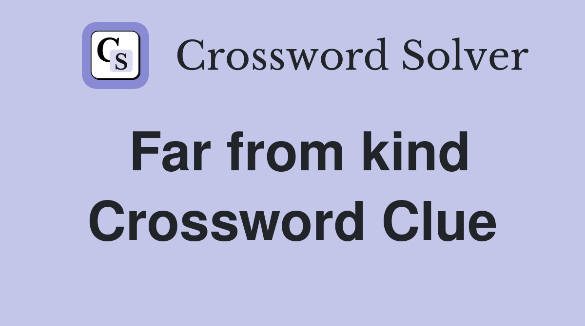Far from kind Crossword Clue