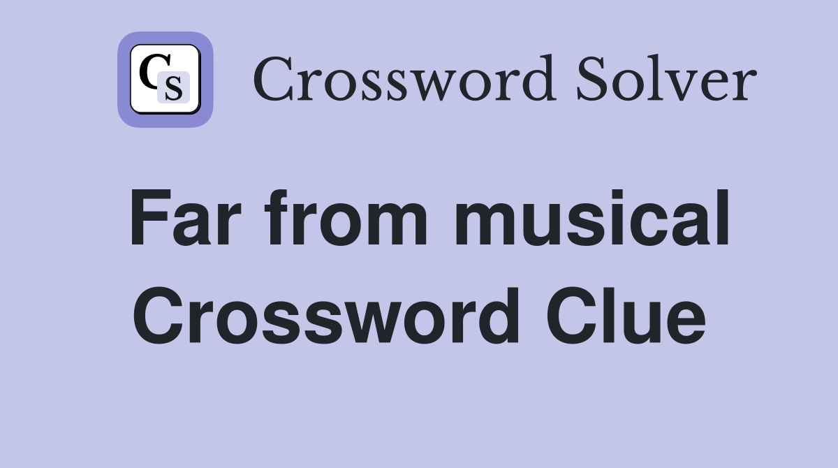 Far from musical Crossword Clue