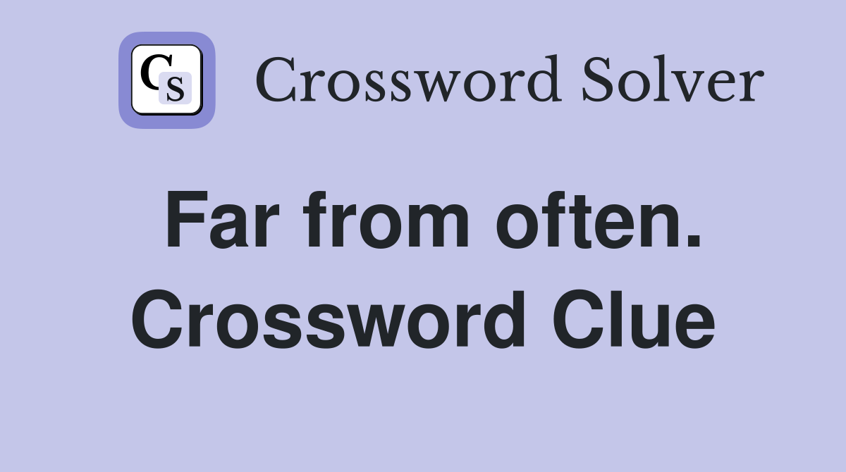 Far from often. Crossword Clue