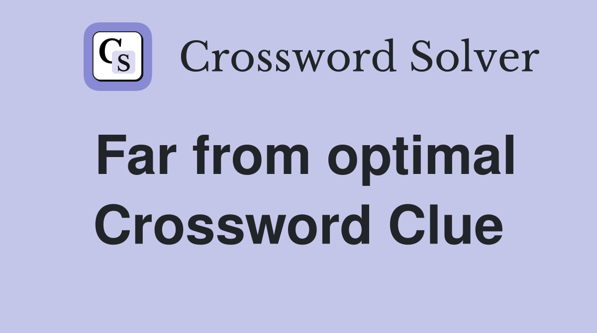 Far from optimal Crossword Clue