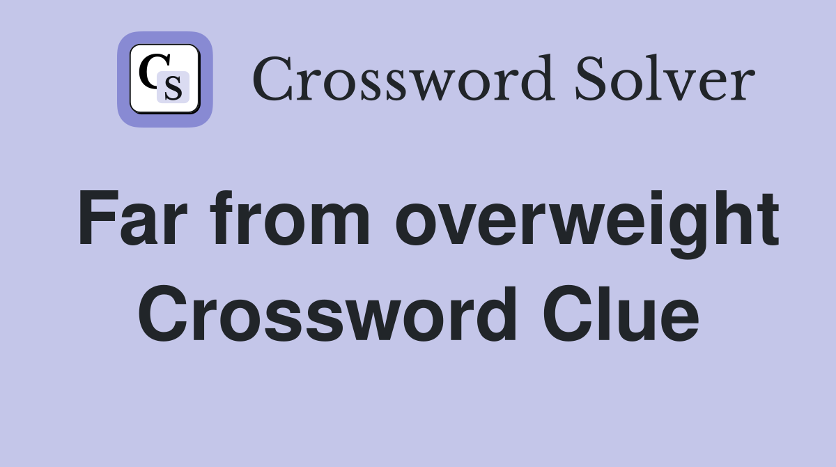 Far from overweight Crossword Clue