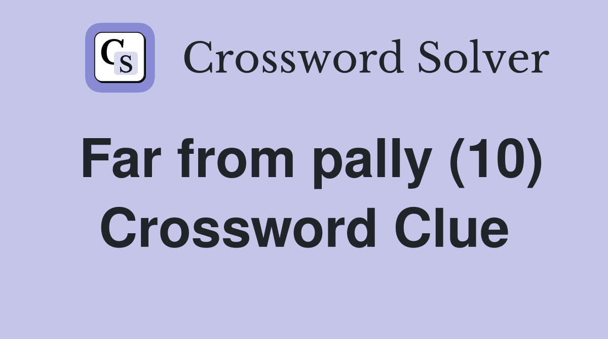 Far from pally (10) Crossword Clue