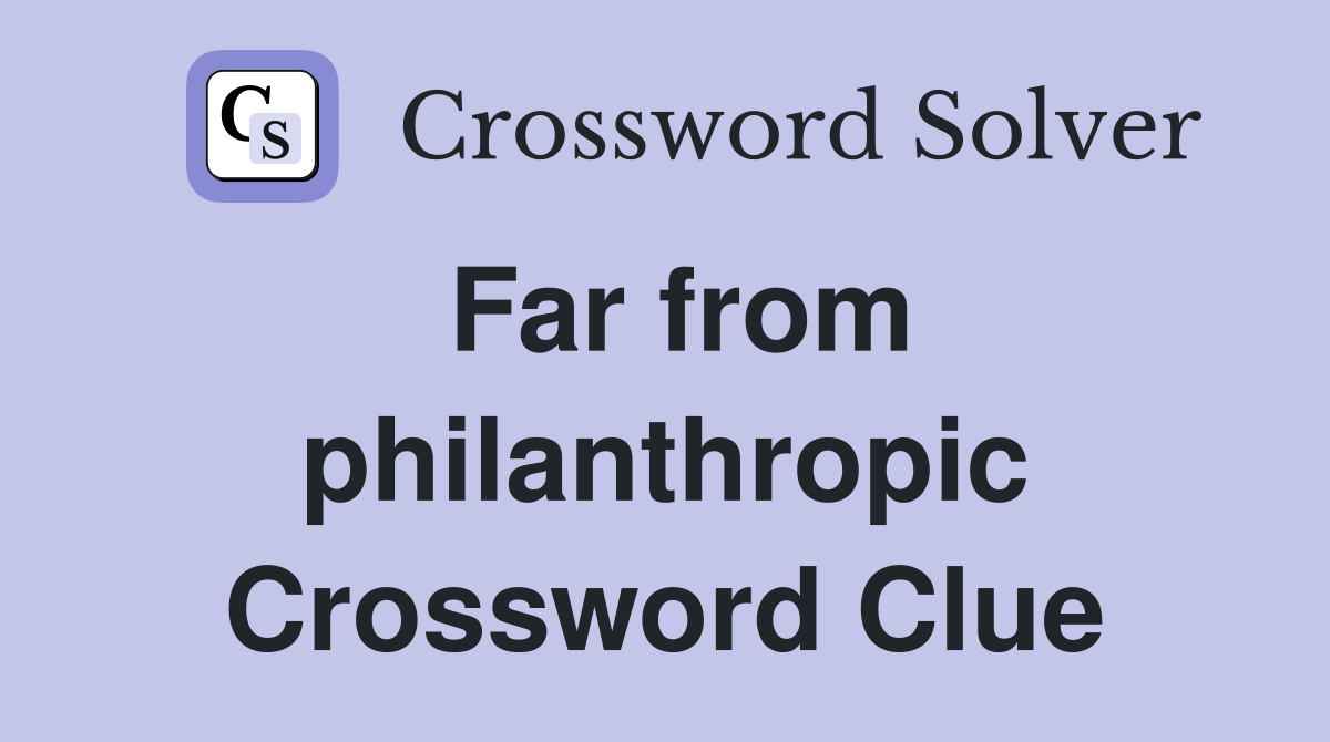 Far from philanthropic Crossword Clue