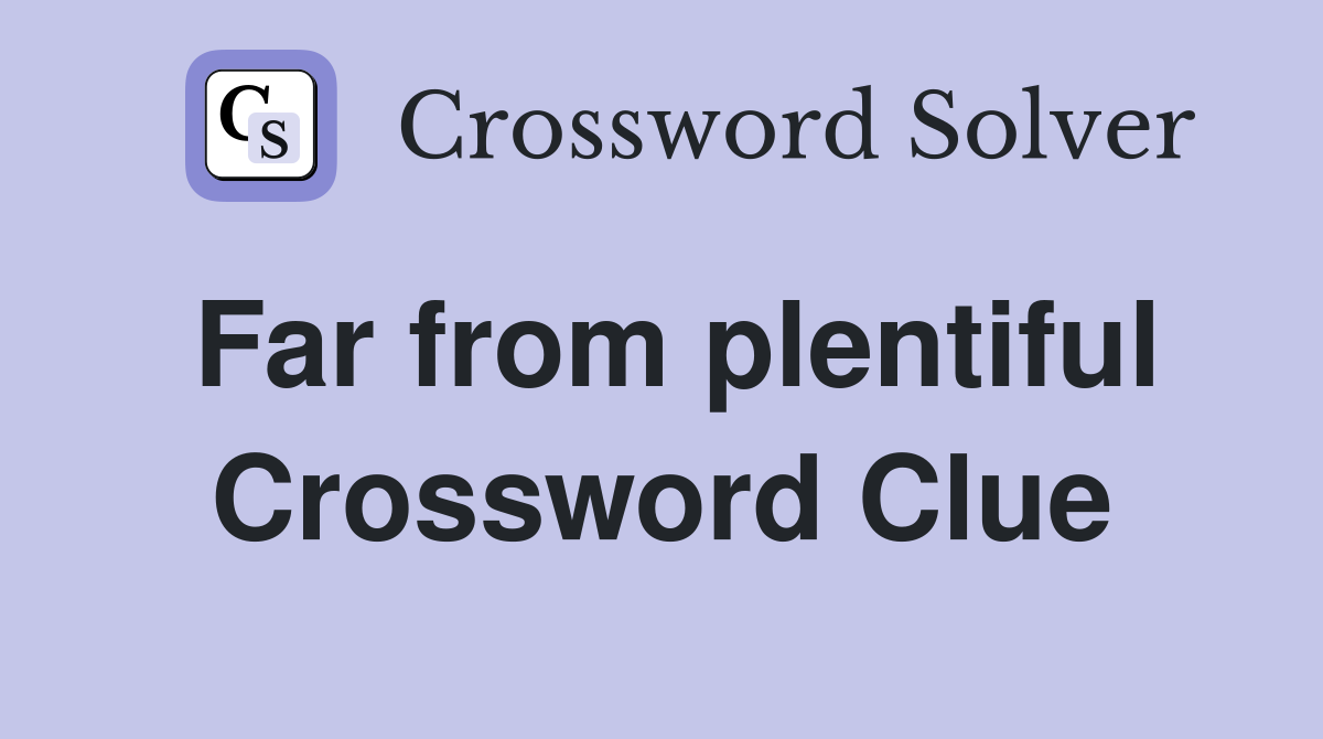 Far from plentiful Crossword Clue