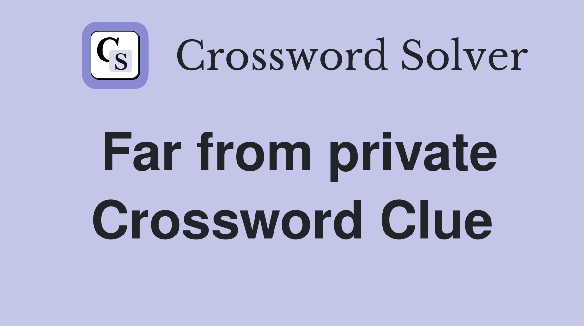 Far from private Crossword Clue