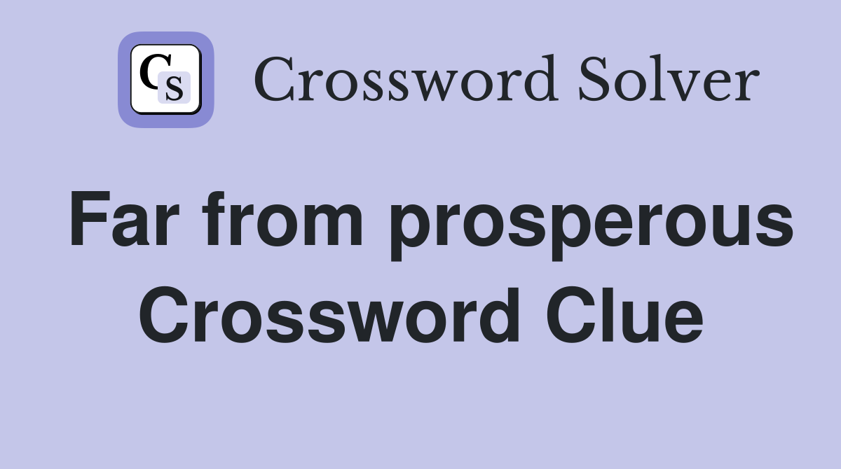 Far from prosperous Crossword Clue