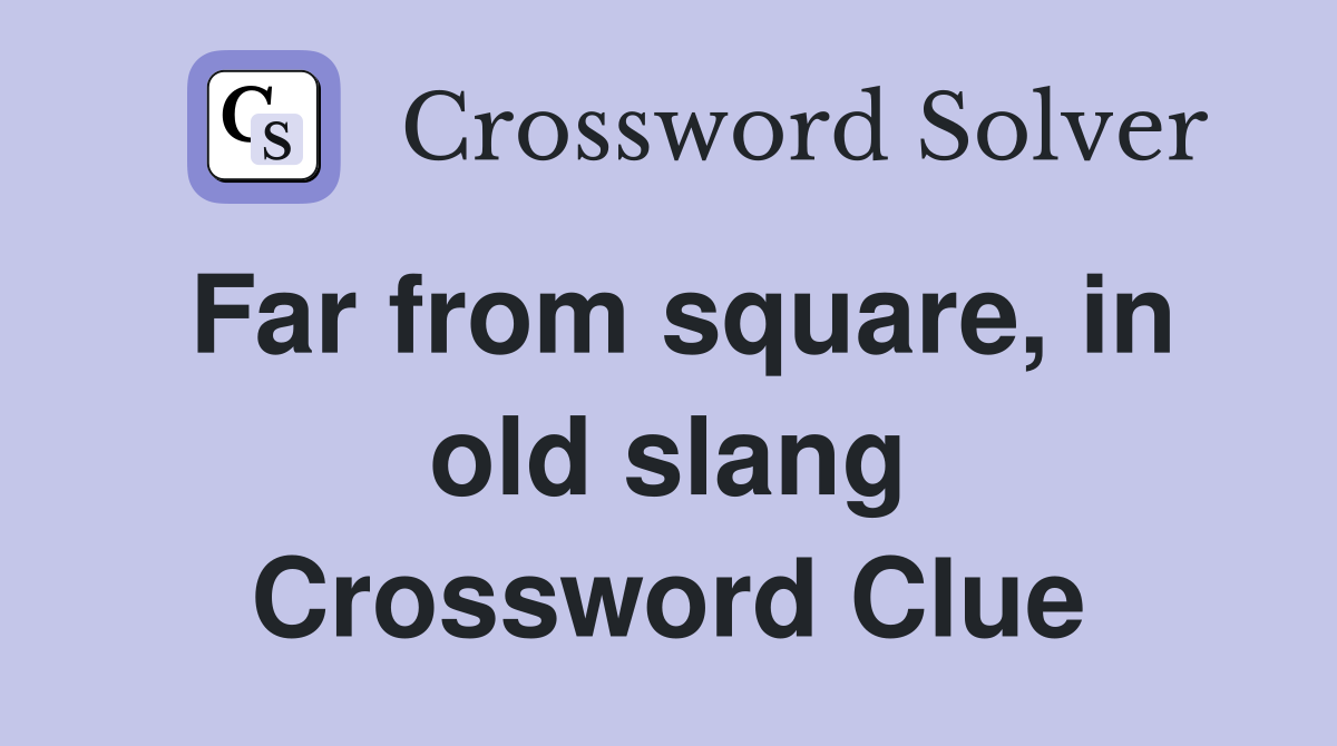 Far from square, in old slang Crossword Clue