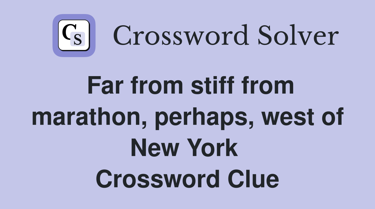 Far from stiff from marathon, perhaps, west of New York  Crossword Clue