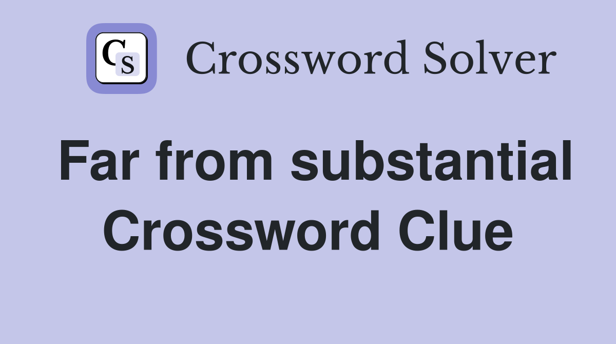 Far from substantial Crossword Clue