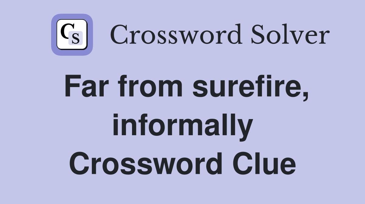 Far from surefire, informally Crossword Clue