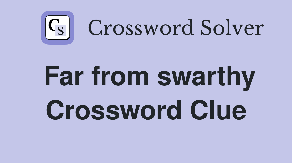 Far from swarthy Crossword Clue