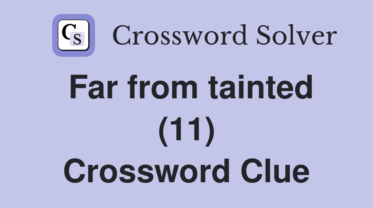 Far from tainted (11) Crossword Clue