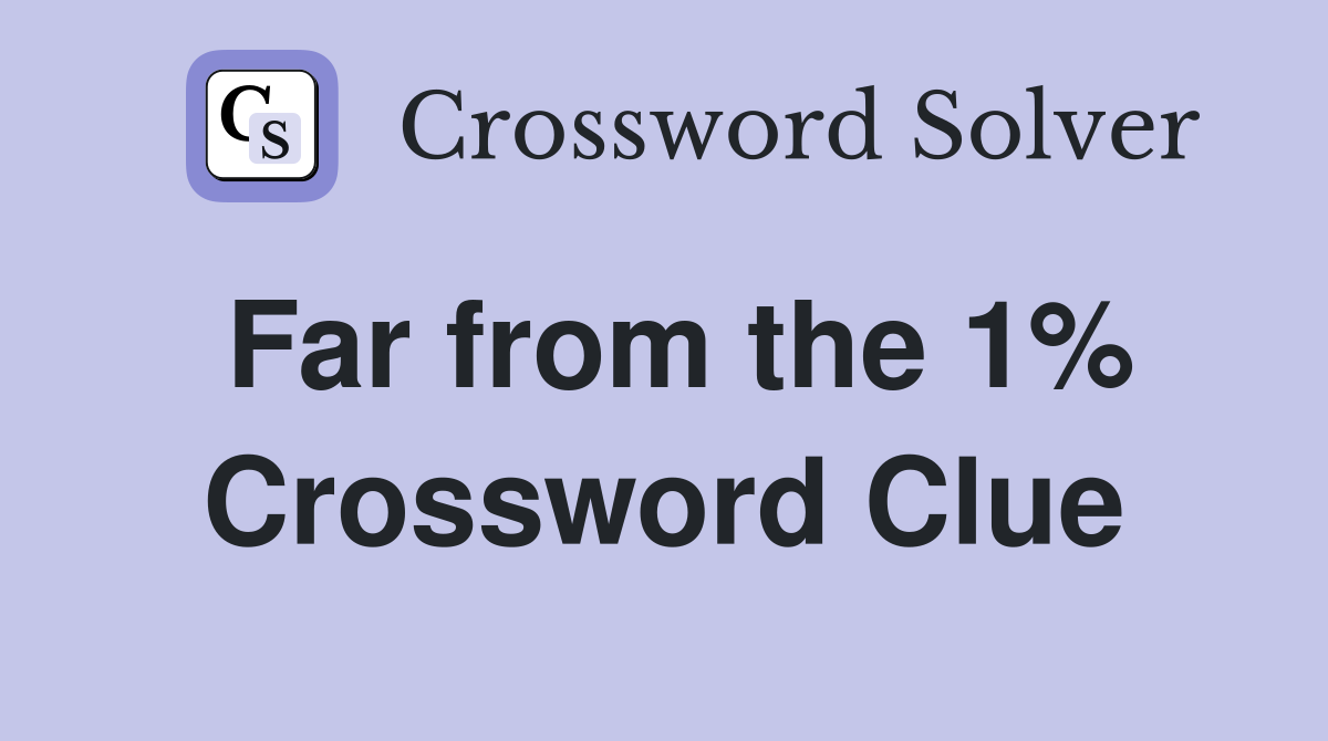 Far from the 1% Crossword Clue