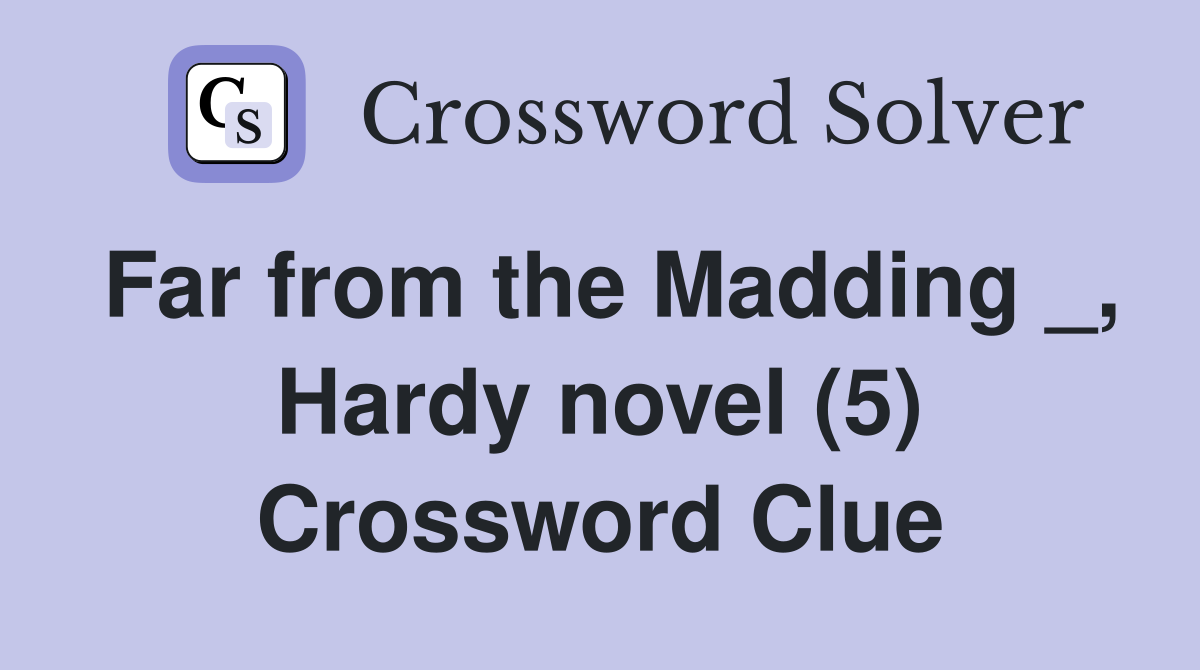 Far from the Madding _, Hardy novel (5) Crossword Clue