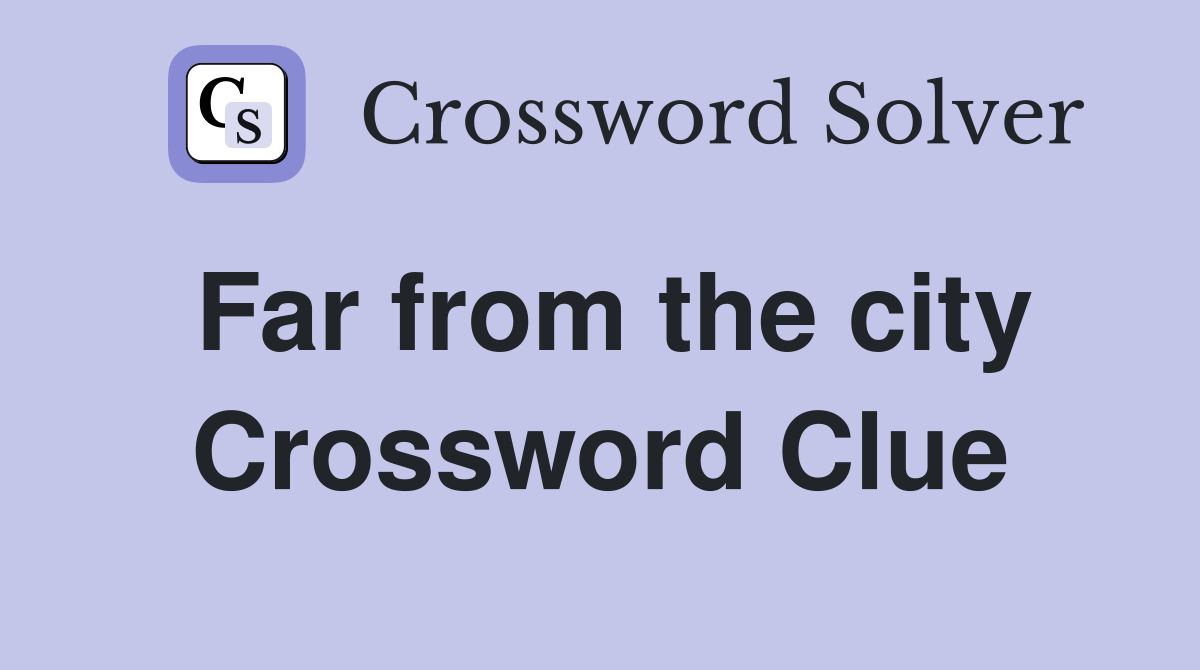 Far from the city Crossword Clue