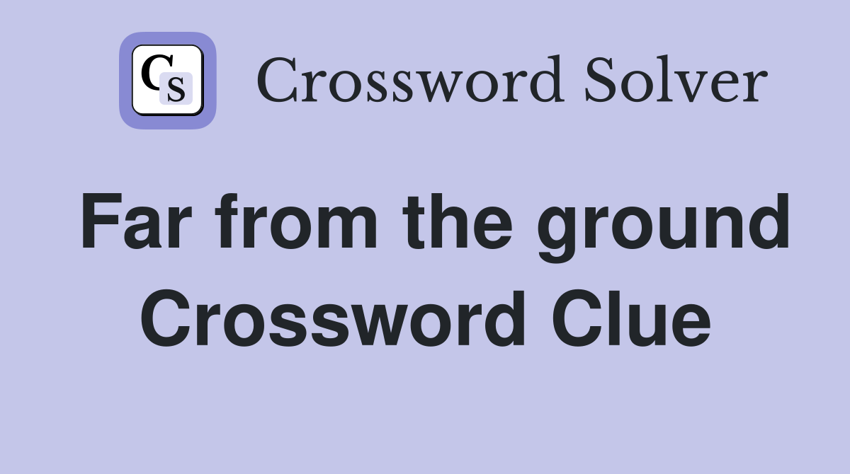 Far from the ground Crossword Clue