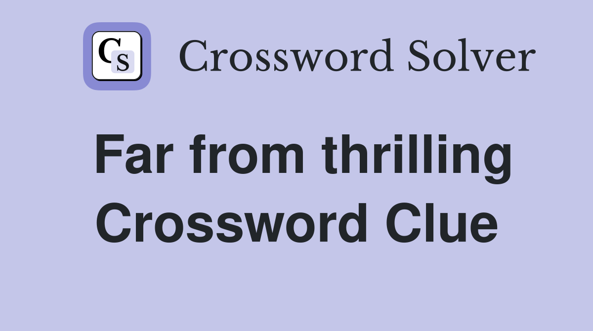 Far from thrilling Crossword Clue