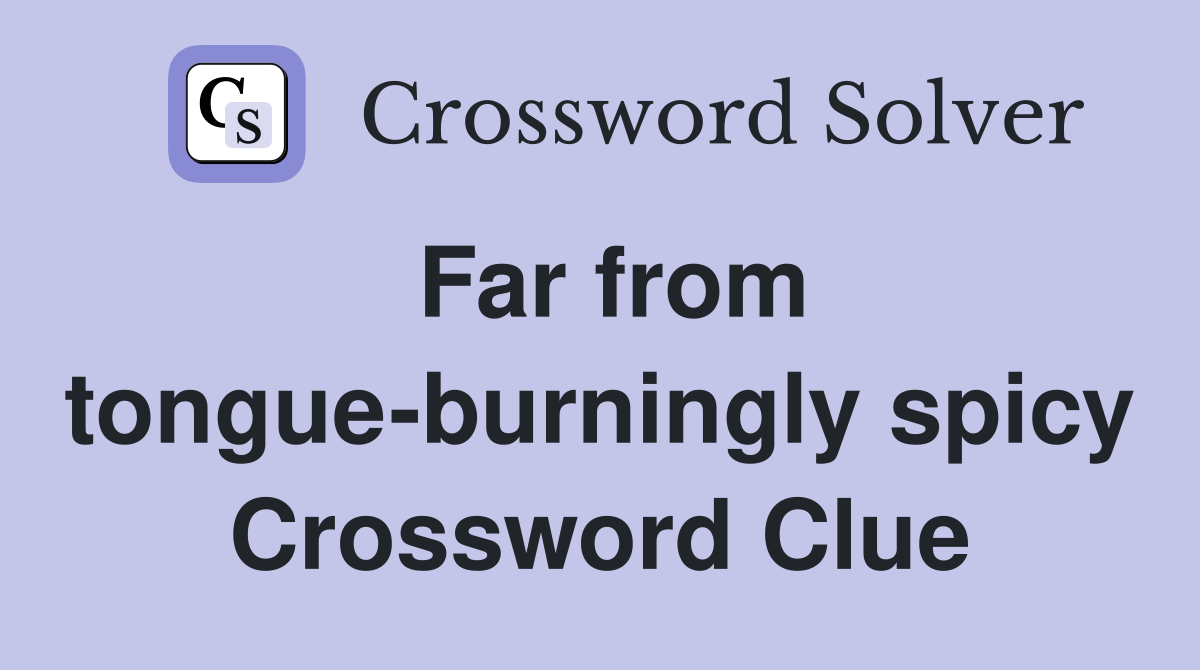 Far from tongue-burningly spicy Crossword Clue