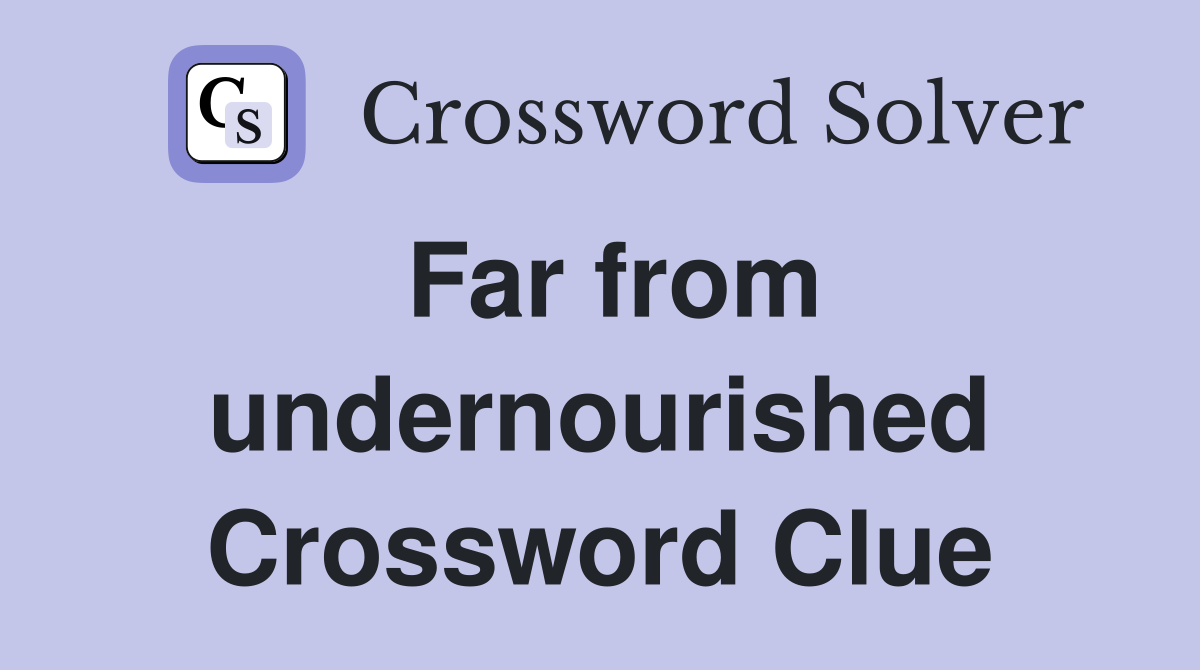 Far from undernourished Crossword Clue