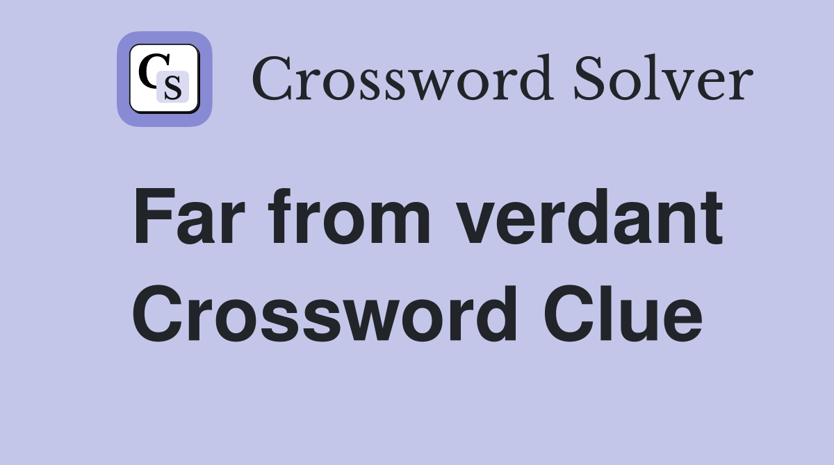 Far from verdant Crossword Clue
