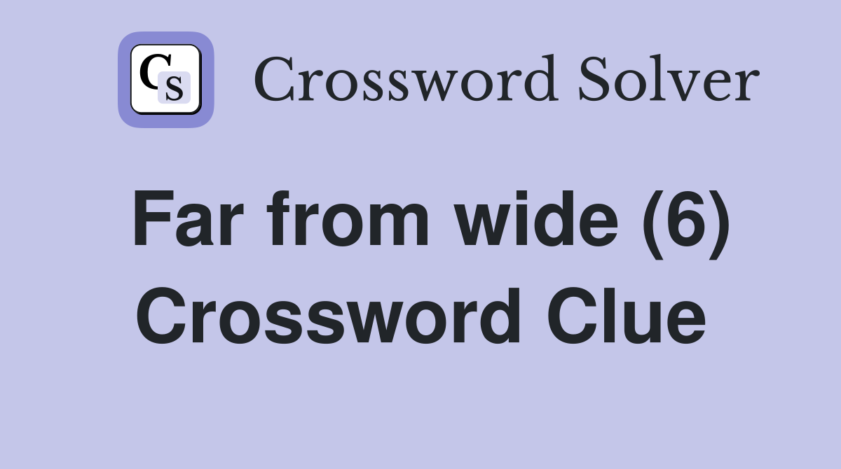Far from wide (6) Crossword Clue