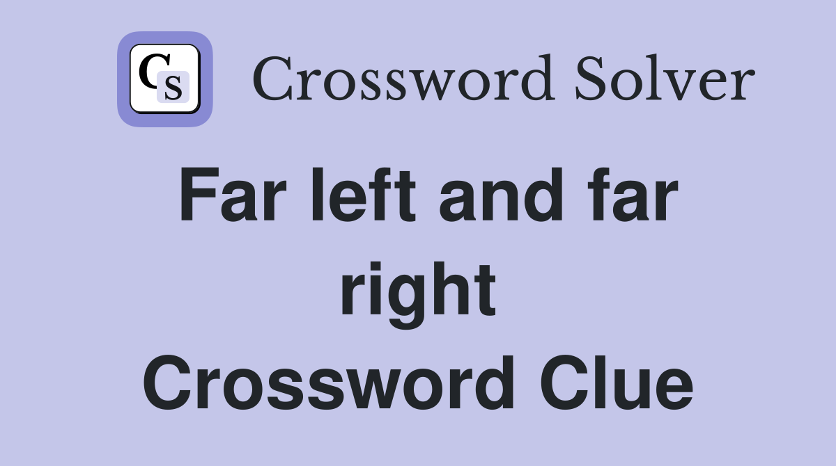Far left and far right Crossword Clue