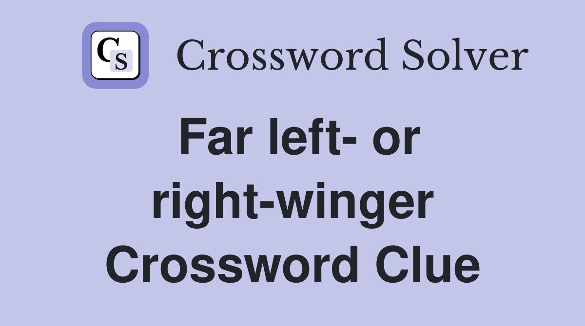 Far left- or right-winger Crossword Clue