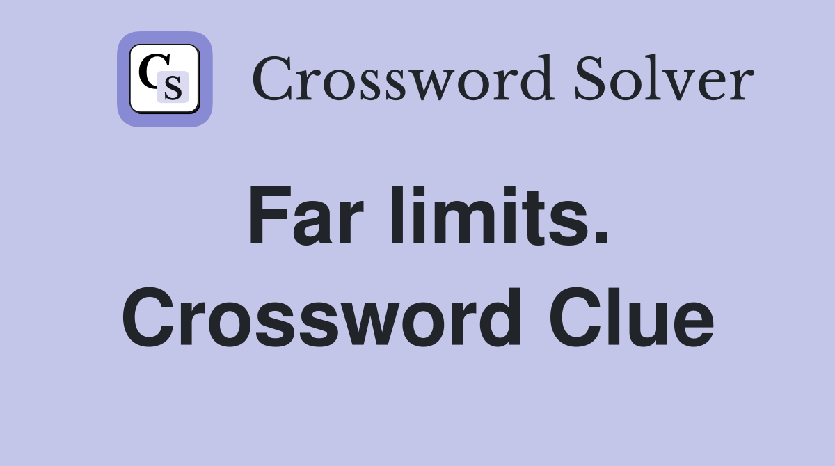 Far limits. Crossword Clue