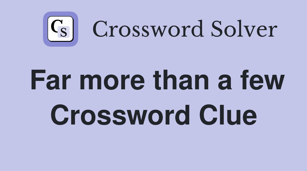 Far more than a few Crossword Clue
