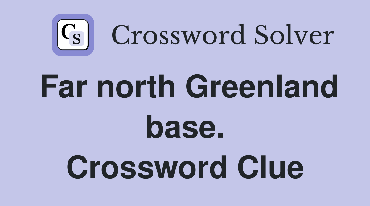 Far north Greenland base. Crossword Clue