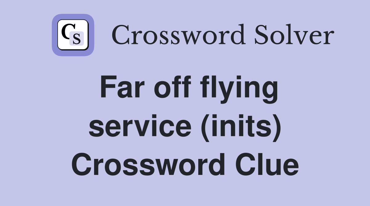 Far off flying service (inits) Crossword Clue