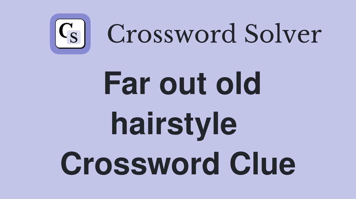 Far out old hairstyle  Crossword Clue