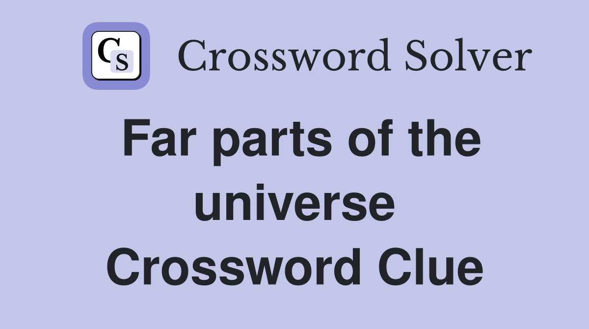 Far parts of the universe Crossword Clue