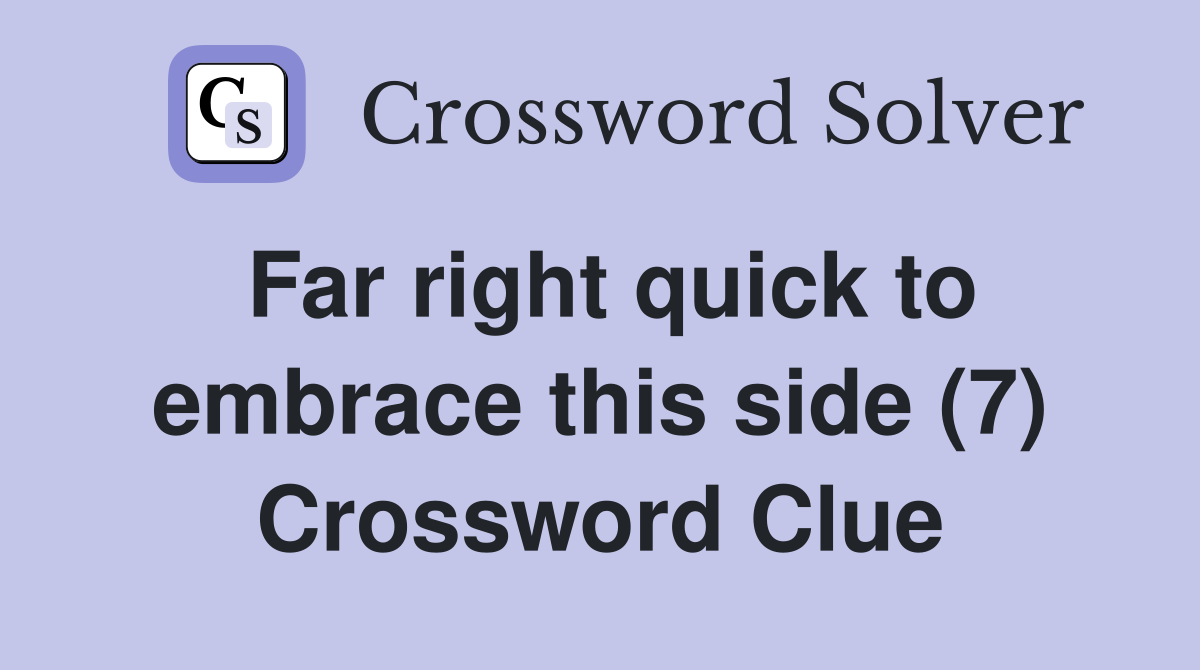 Far right quick to embrace this side (7) Crossword Clue