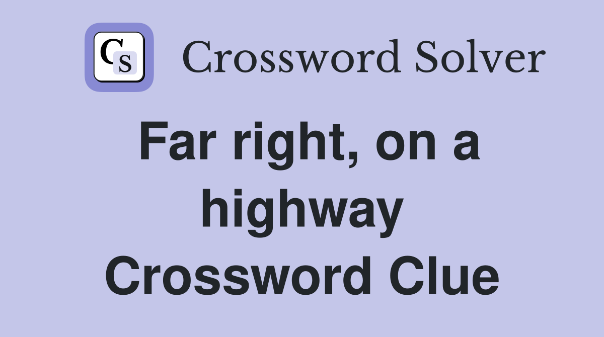 Far right, on a highway Crossword Clue