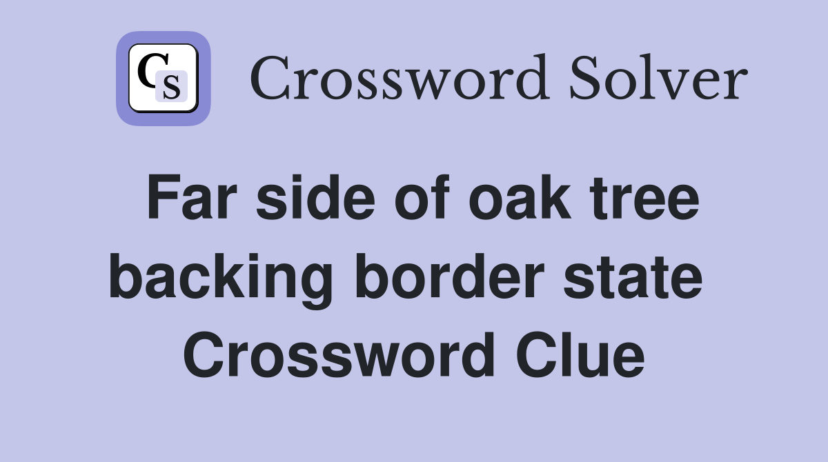 Far side of oak tree backing border state  Crossword Clue